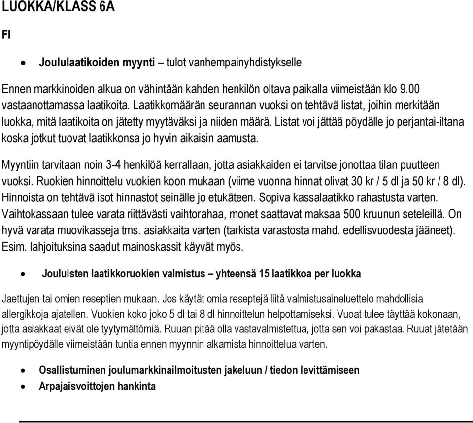 Listat voi jättää pöydälle jo perjantai-iltana koska jotkut tuovat laatikkonsa jo hyvin aikaisin aamusta.