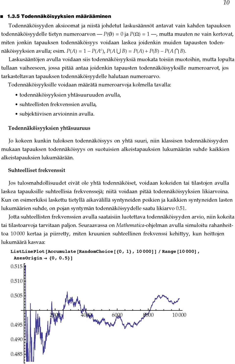 tapaukse todeäköisyys voidaa laskea joideki muide tapauste todeäköisyyksie avulla; esim. PHAL = 1 - PHA c L, PHA BL = PHAL + PHBL - PHA BL.