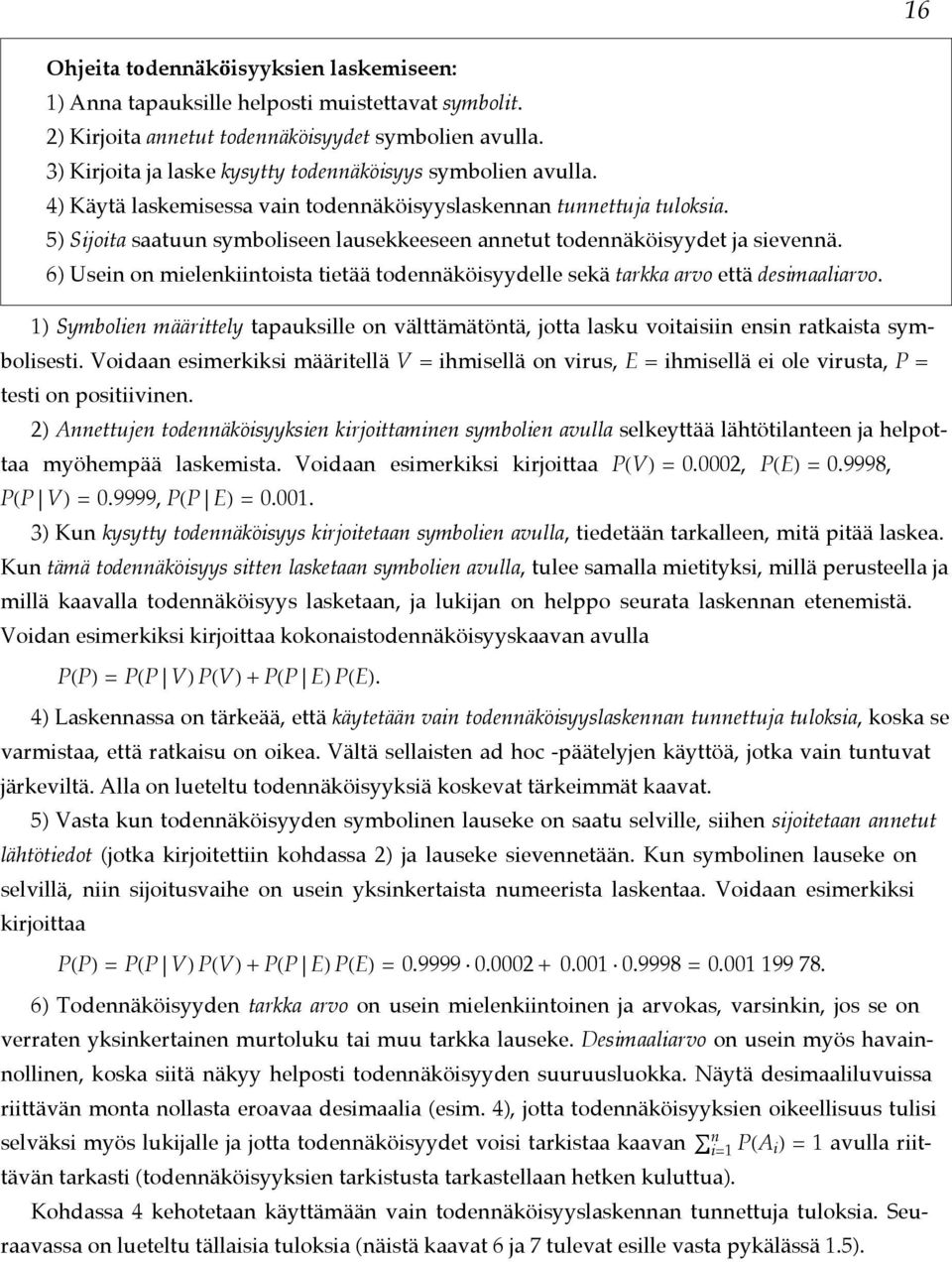 6) Usei o mielekiitoista tietää todeäköisyydelle sekä tarkka arvo että desimaaliarvo. 1) Symbolie määrittely tapauksille o välttämätötä, jotta lasku voitaisii esi ratkaista symbolisesti.