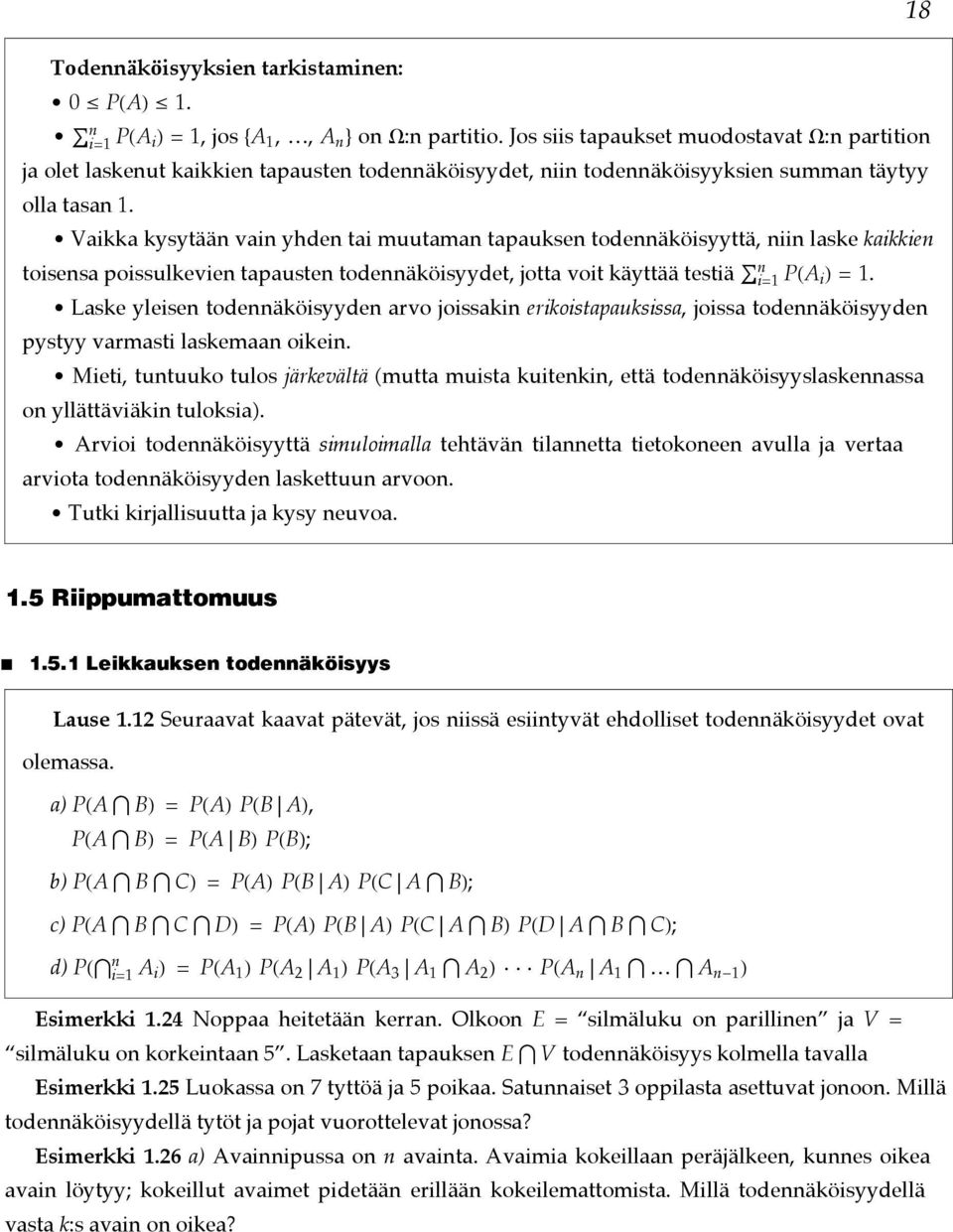 Vaikka kysytää vai yhde tai muutama tapaukse todeäköisyyttä, ii laske kaikkie toisesa poissulkevie tapauste todeäköisyydet, jotta voit käyttää testiä PHA i L = 1.