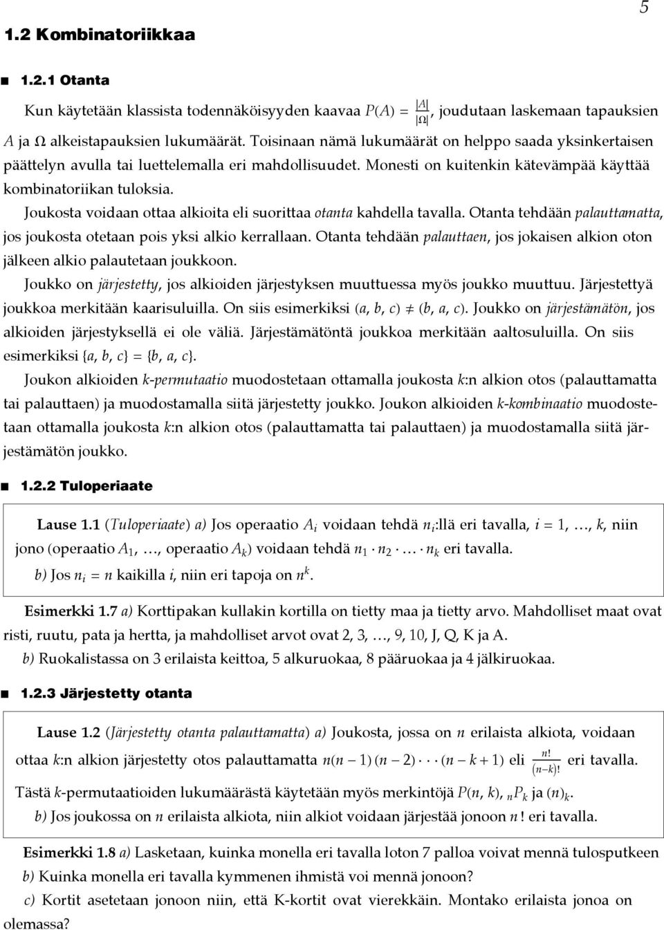 Joukosta voidaa ottaa alkioita eli suorittaa otata kahdella tavalla. Otata tehdää palauttamatta, jos joukosta otetaa pois yksi alkio kerrallaa.