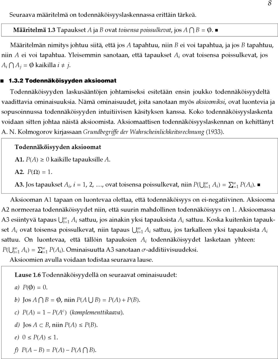 Yleisemmi saotaa, että tapaukset A i ovat toisesa poissulkevat, jos A i A j = «kaikilla i ¹ j. 1.3.