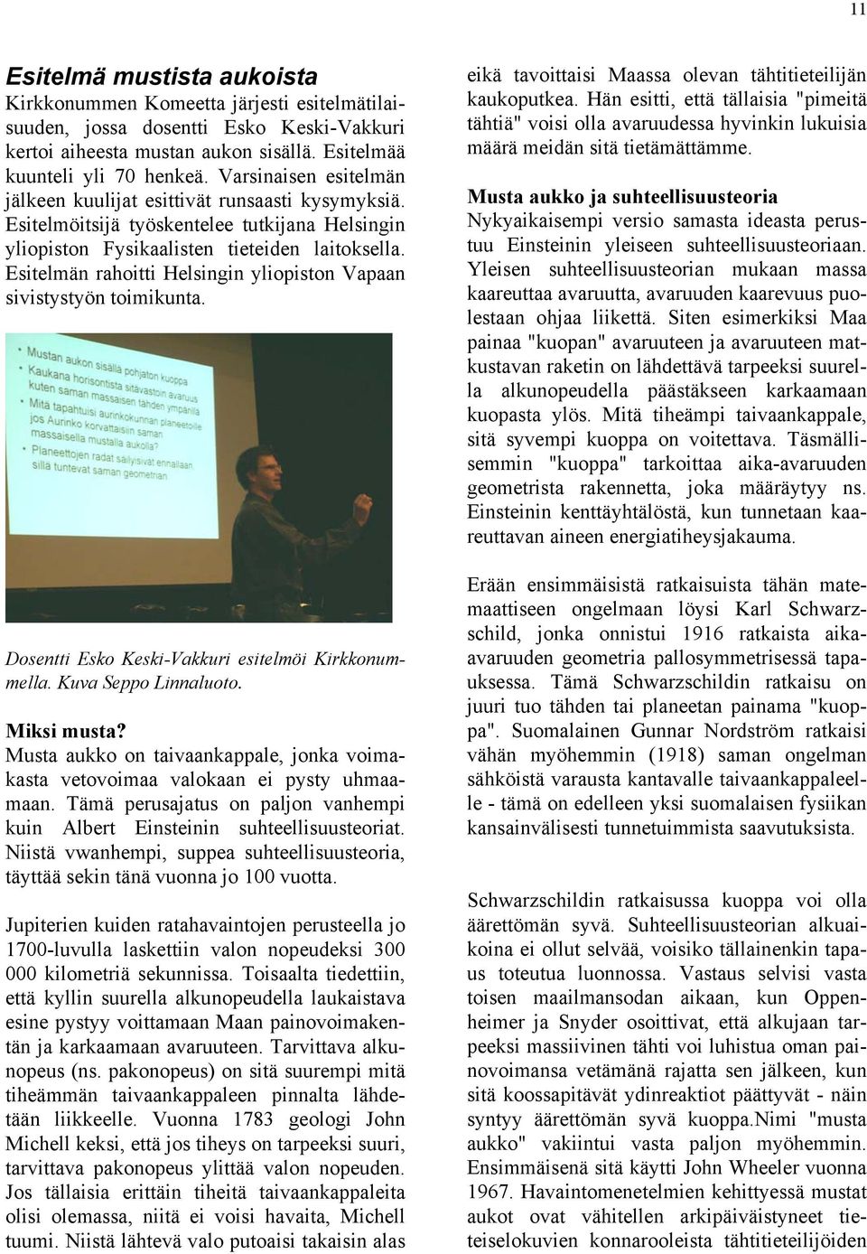 Esitelmän rahoitti Helsingin yliopiston Vapaan sivistystyön toimikunta. Dosentti Esko Keski-Vakkuri esitelmöi Kirkkonummella. Kuva Seppo Linnaluoto. Miksi musta?