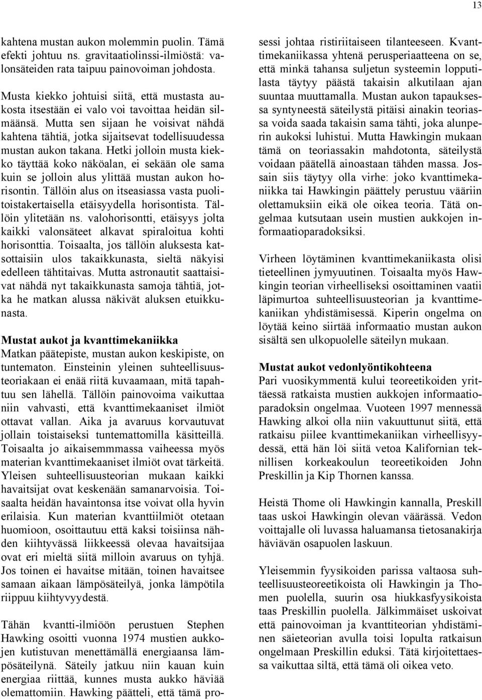 Mutta sen sijaan he voisivat nähdä kahtena tähtiä, jotka sijaitsevat todellisuudessa mustan aukon takana.