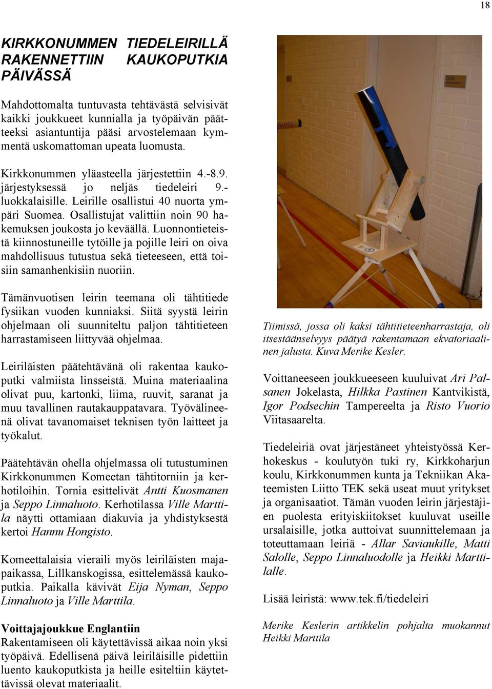 Osallistujat valittiin noin 90 hakemuksen joukosta jo keväällä.