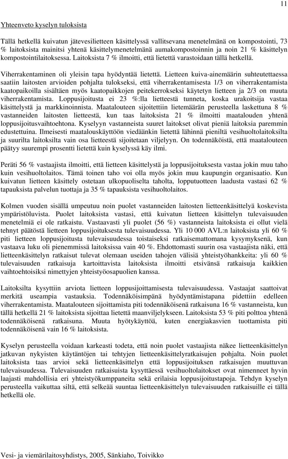 Lietteen kuiva-ainemäärin suhteutettaessa saatiin laitosten arvioiden pohjalta tulokseksi, että viherrakentamisesta 1/3 on viherrakentamista kaatopaikoilla sisältäen myös kaatopaikkojen