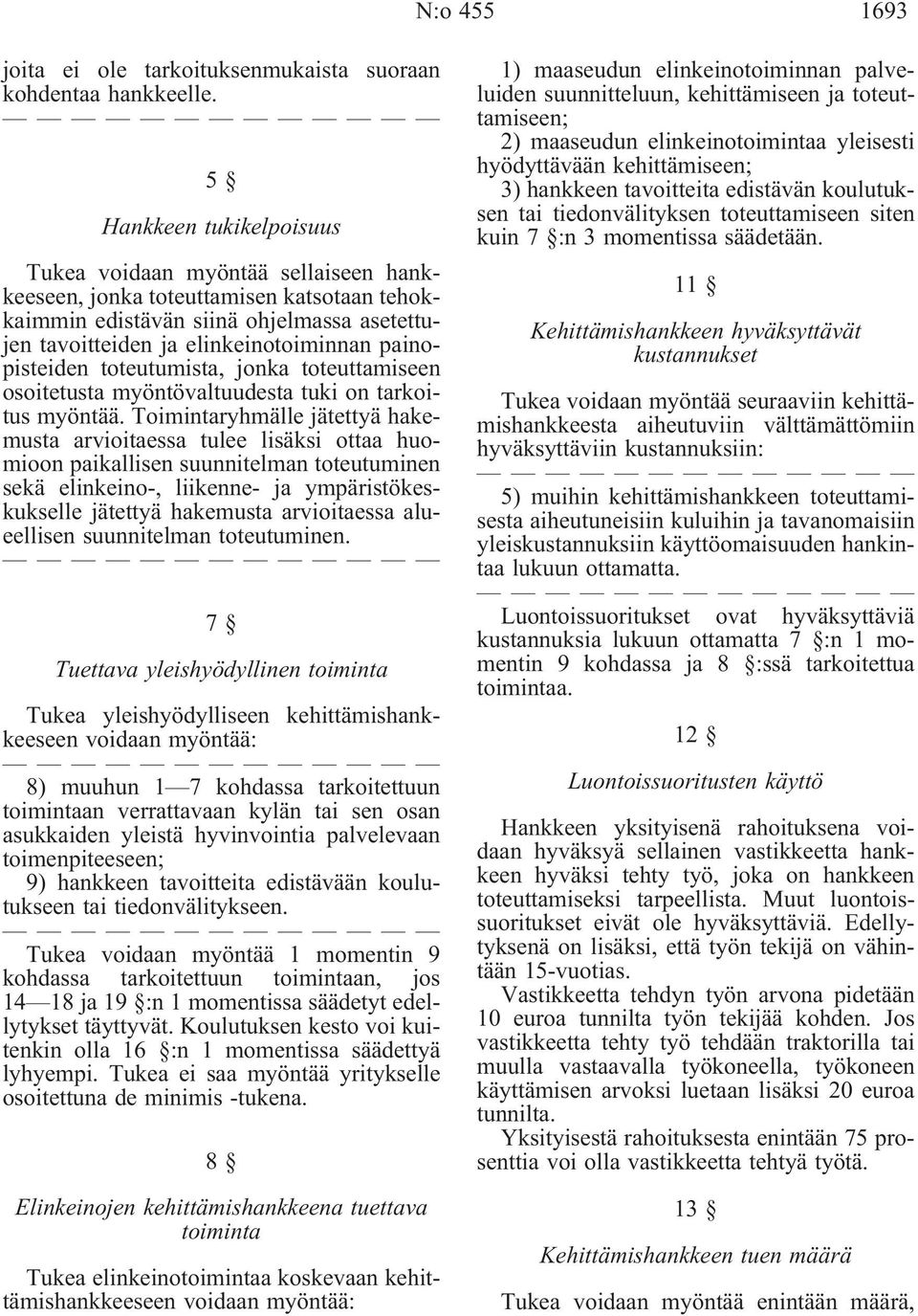 painopisteiden toteutumista, jonka toteuttamiseen osoitetusta myöntövaltuudesta tuki on tarkoitus myöntää.