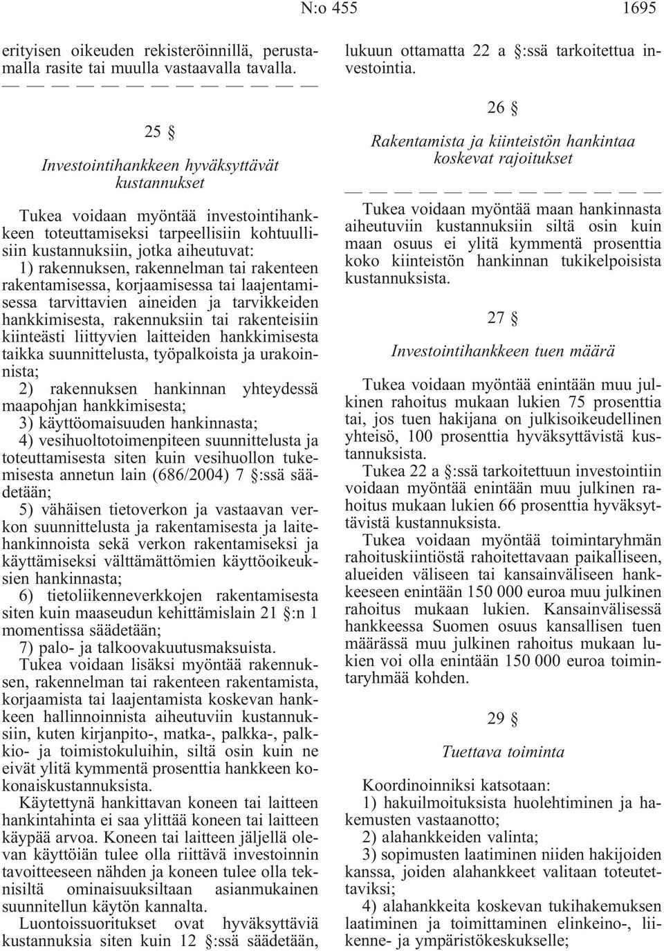 tai rakenteen rakentamisessa, korjaamisessa tai laajentamisessa tarvittavien aineiden ja tarvikkeiden hankkimisesta, rakennuksiin tai rakenteisiin kiinteästi liittyvien laitteiden hankkimisesta