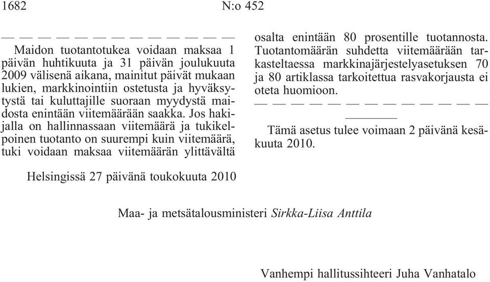 Jos hakijalla on hallinnassaan viitemäärä ja tukikelpoinen tuotanto on suurempi kuin viitemäärä, tuki voidaan maksaa viitemäärän ylittävältä osalta enintään 80 prosentille tuotannosta.