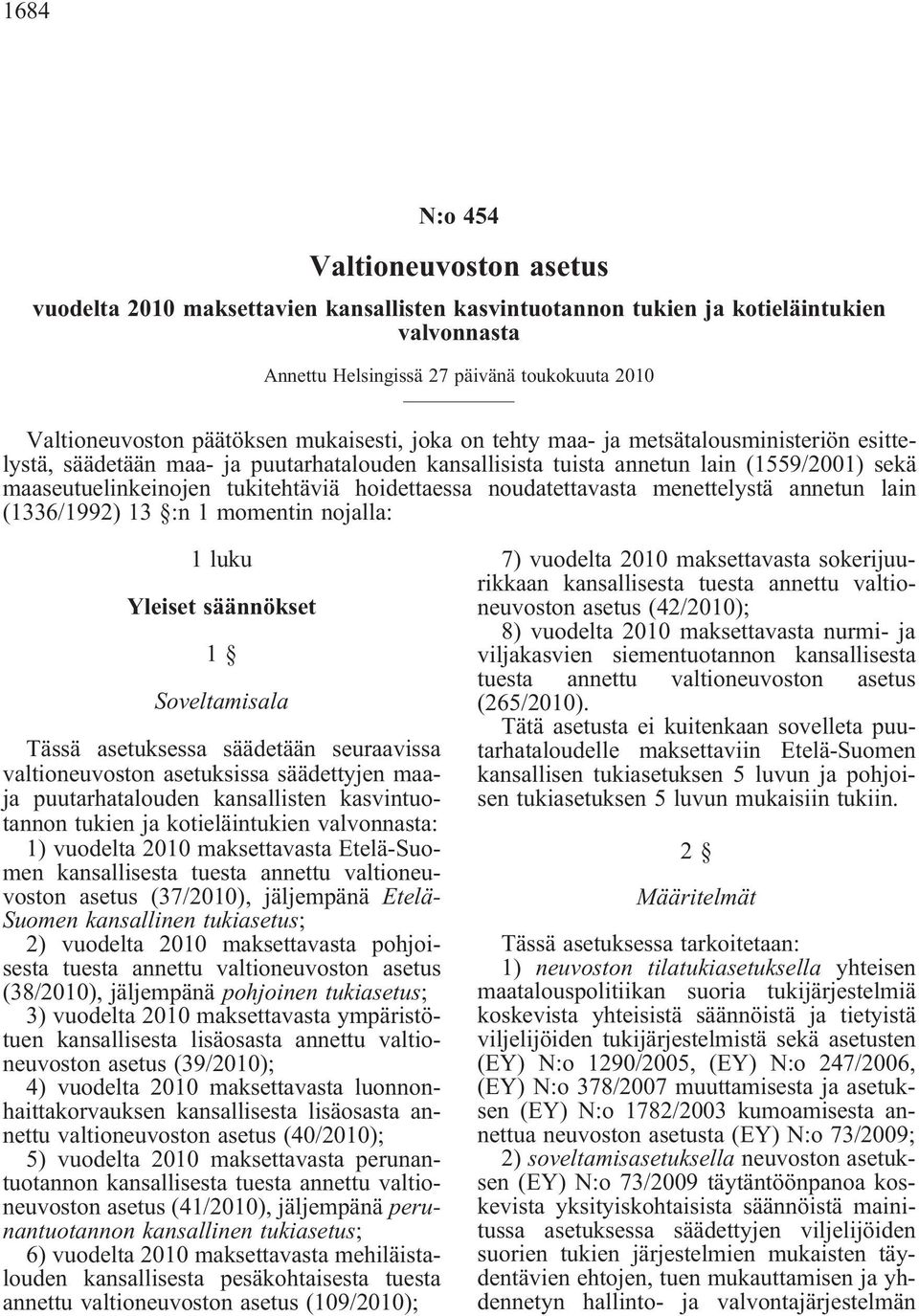 hoidettaessa noudatettavasta menettelystä annetun lain (1336/1992) 13 :n 1 momentin nojalla: 1 luku Yleiset säännökset 1 Soveltamisala Tässä asetuksessa säädetään seuraavissa valtioneuvoston