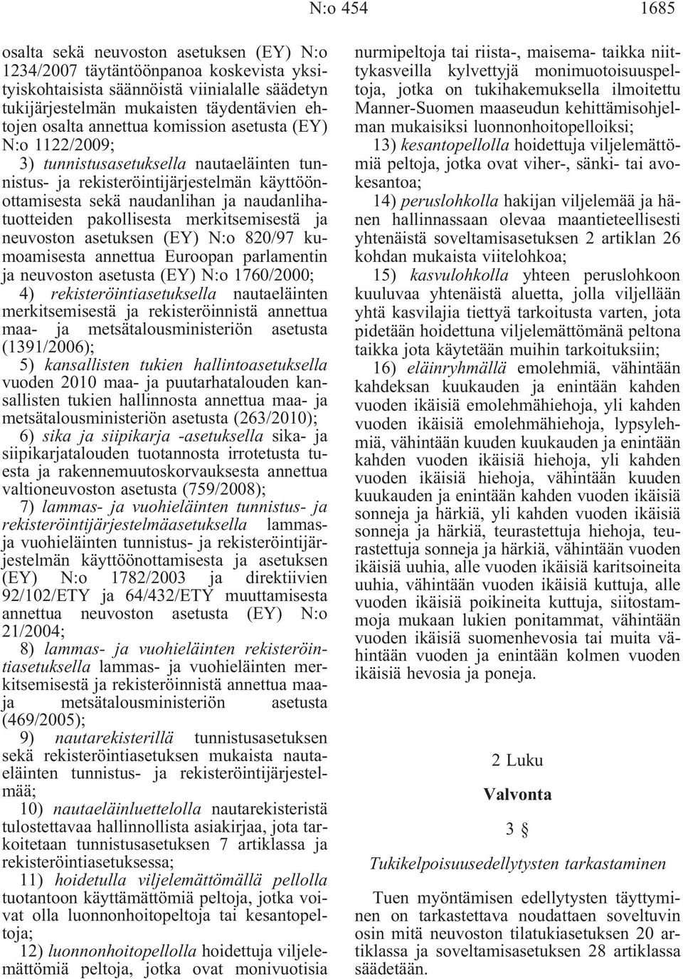 merkitsemisestä ja neuvoston asetuksen (EY) N:o 820/97 kumoamisesta annettua Euroopan parlamentin ja neuvoston asetusta (EY) N:o 1760/2000; 4) rekisteröintiasetuksella nautaeläinten merkitsemisestä