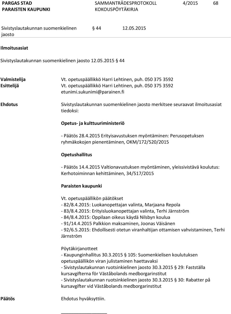 2015 Erityisavustuksen myöntäminen: Perusopetuksen ryhmäkokojen pienentäminen, OKM/172/520/2015 Opetushallitus - 14.
