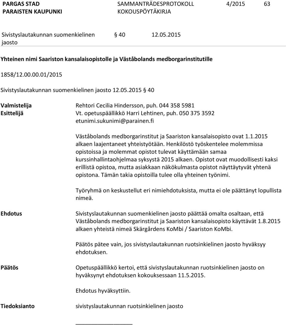 Henkilöstö työskentelee molemmissa opistoissa ja molemmat opistot tulevat käyttämään samaa kurssinhallintaohjelmaa syksystä 2015 alkaen.