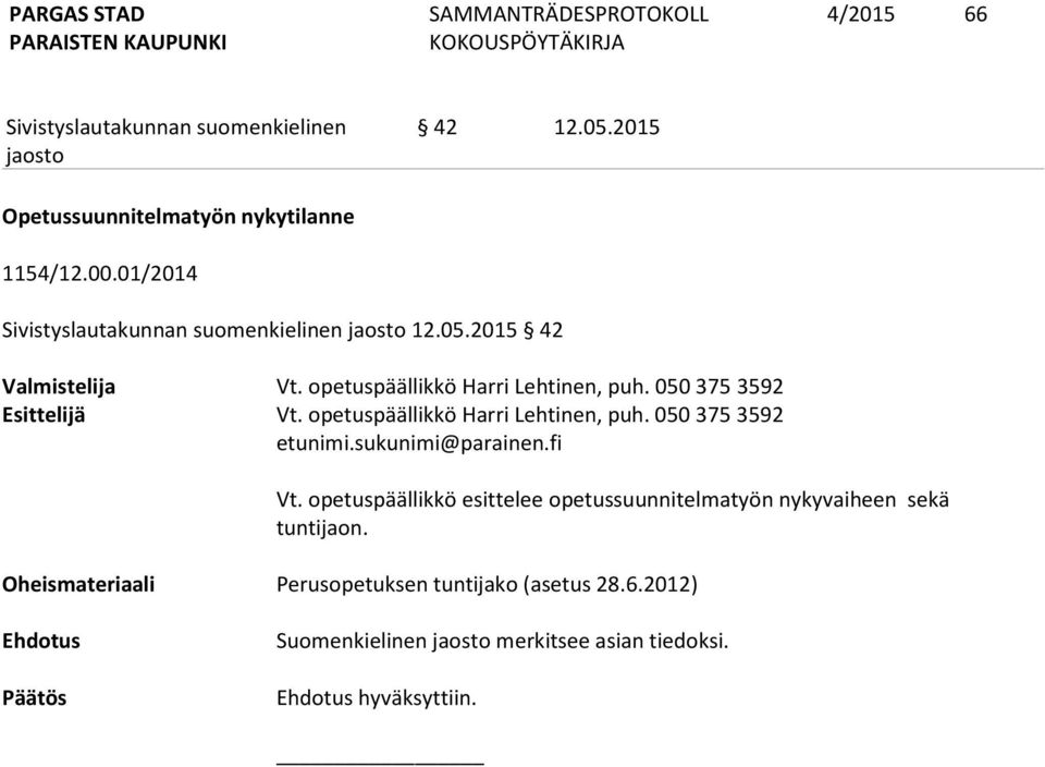 050 375 3592 etunimi.sukunimi@parainen.fi Vt.