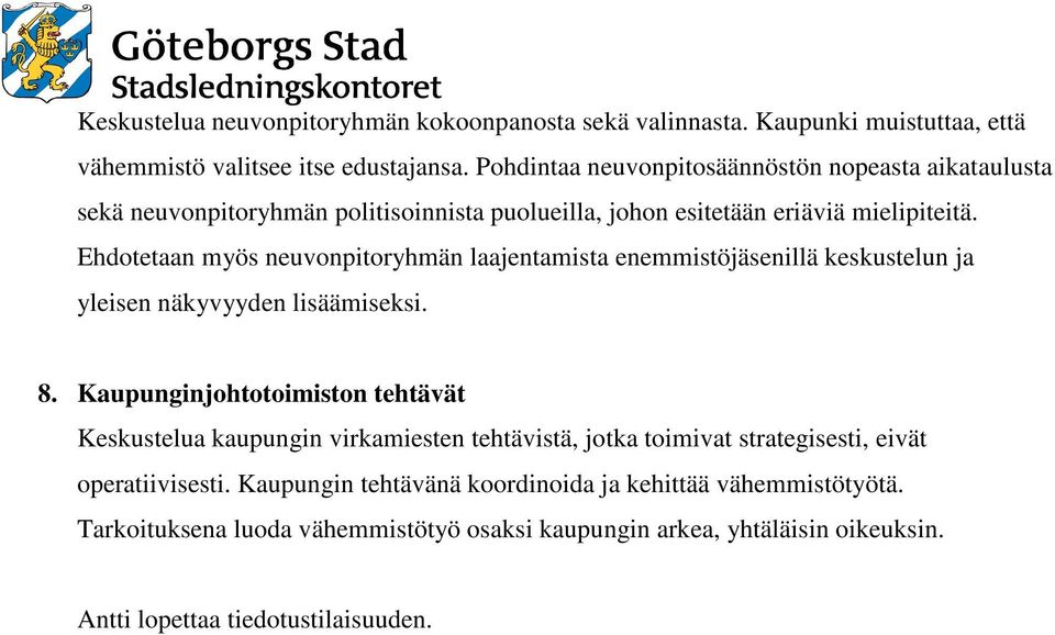 Ehdotetaan myös neuvonpitoryhmän laajentamista enemmistöjäsenillä keskustelun ja yleisen näkyvyyden lisäämiseksi. 8.