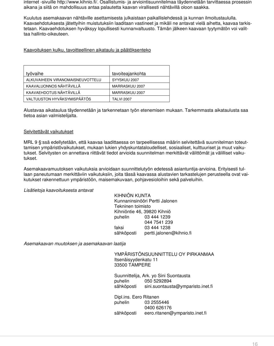 Kuulutus asemakaavan nähtäville asettamisesta julkaistaan paikallislehdessä ja kunnan ilmoitustaululla.