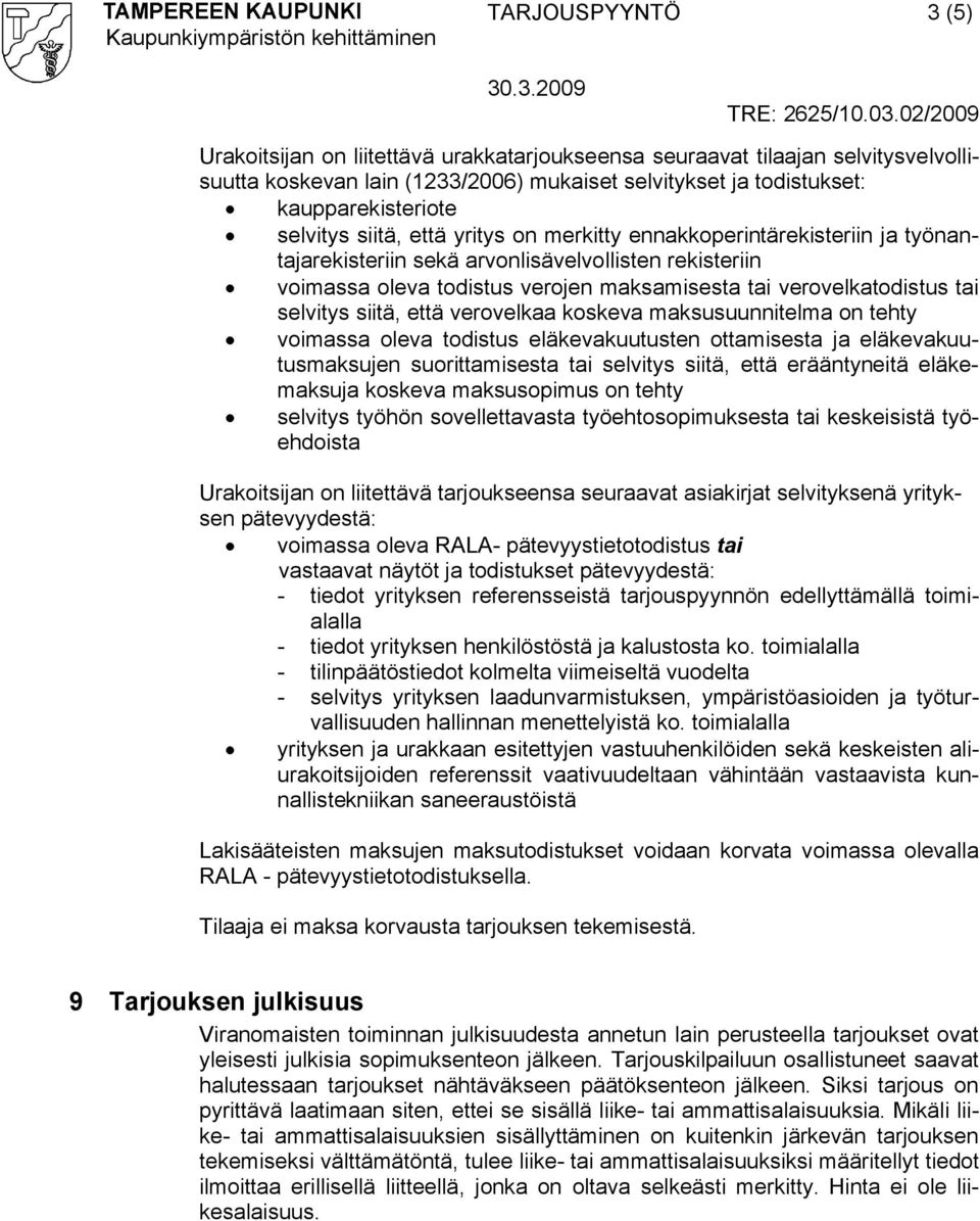 selvitys siitä, että verovelkaa koskeva maksusuunnitelma on tehty voimassa oleva todistus eläkevakuutusten ottamisesta ja eläkevakuutusmaksujen suorittamisesta tai selvitys siitä, että erääntyneitä