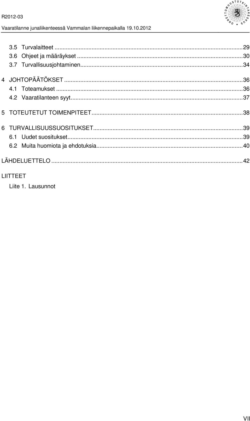 .. 37 5 TOTEUTETUT TOIMENPITEET... 38 6 TURVALLISUUSSUOSITUKSET... 39 6.