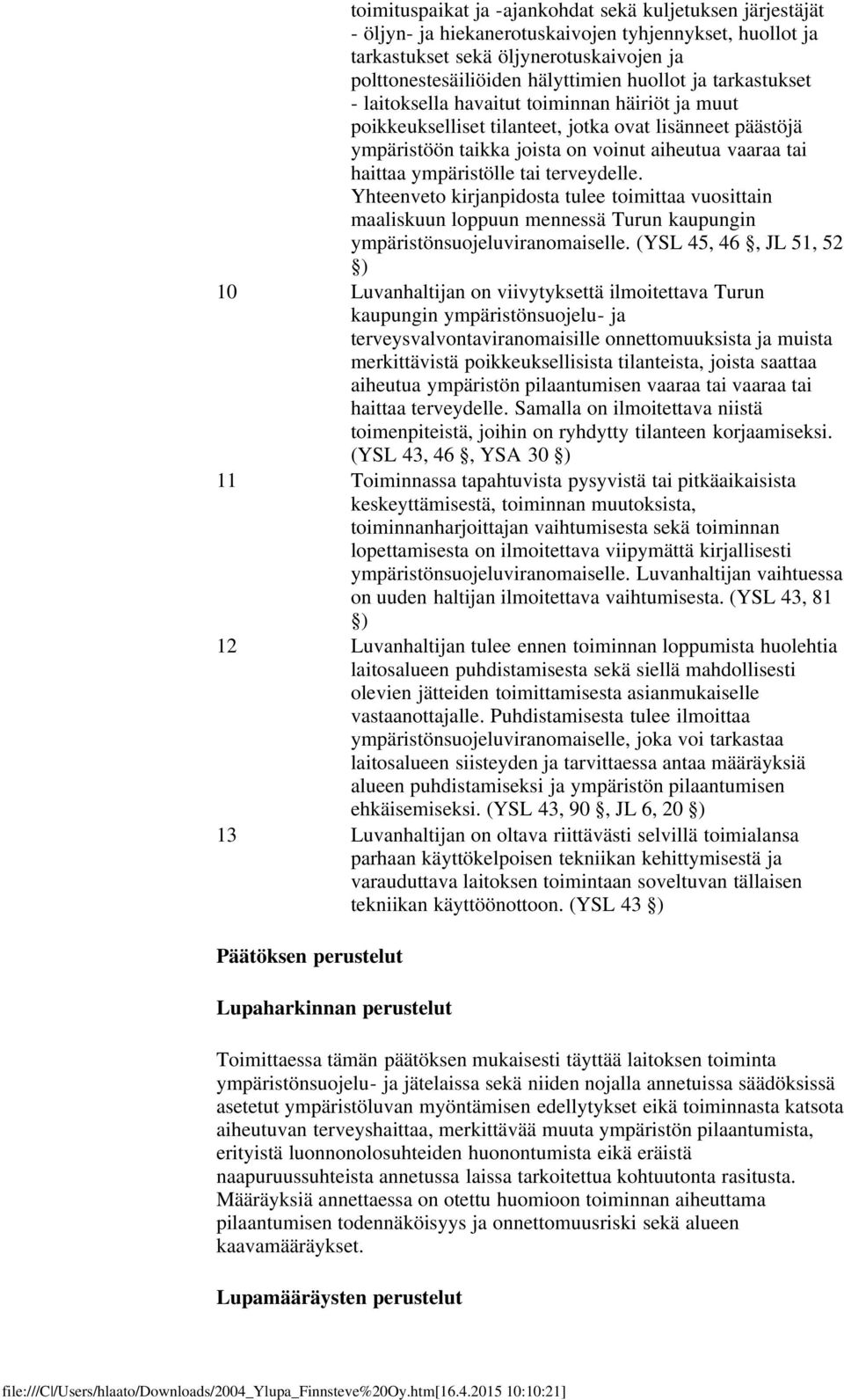 tai terveydelle. Yhteenveto kirjanpidosta tulee toimittaa vuosittain maaliskuun loppuun mennessä Turun kaupungin ympäristönsuojeluviranomaiselle.
