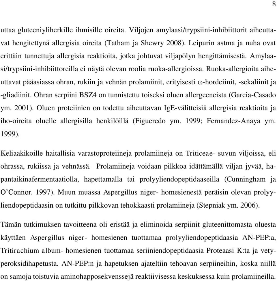 Ruoka-allergioita aiheuttavat pääasiassa ohran, rukiin ja vehnän prolamiinit, erityisesti ω-hordeiinit, -sekaliinit ja -gliadiinit.