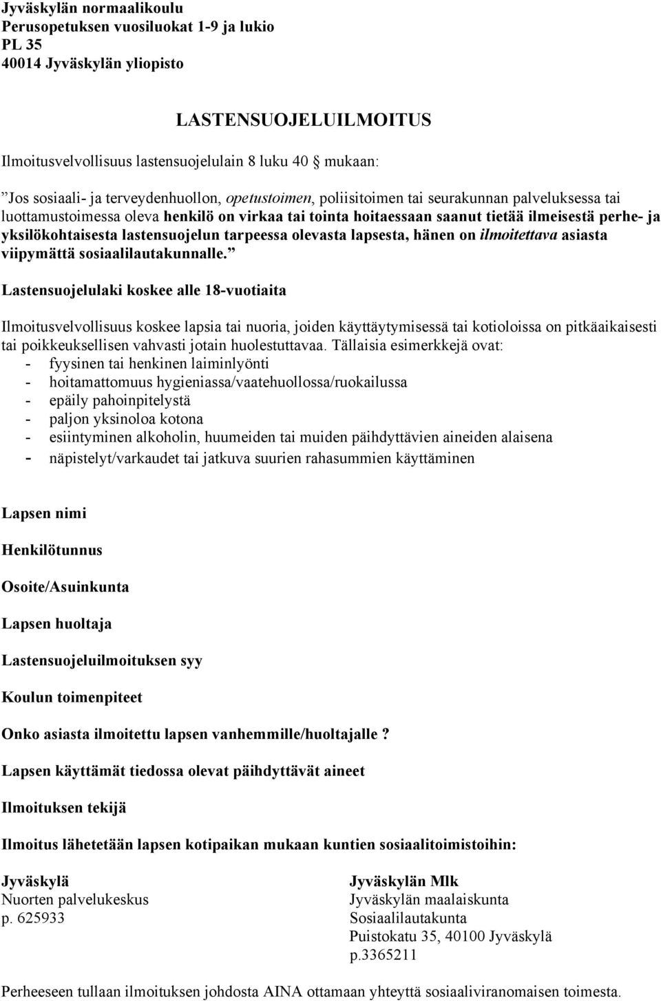 lastensuojelun tarpeessa olevasta lapsesta, hänen on ilmoitettava asiasta viipymättä sosiaalilautakunnalle.