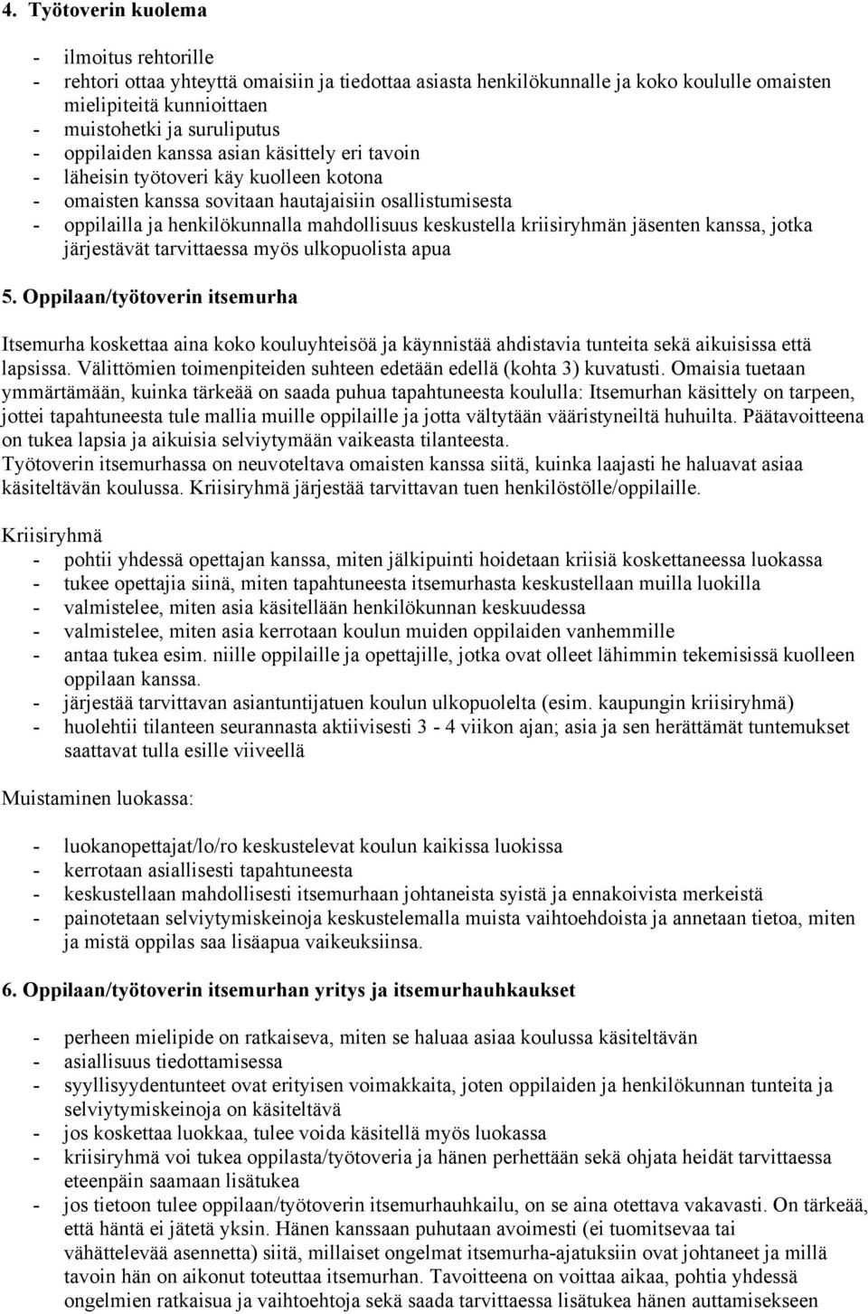 kriisiryhmän jäsenten kanssa, jotka järjestävät tarvittaessa myös ulkopuolista apua 5.