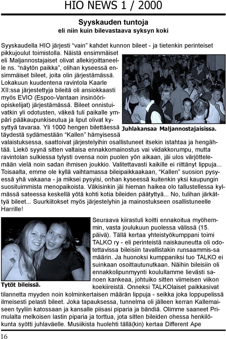 Lokakuun kuudentena ravintola Kaarle XII:ssa järjestettyja bileitä oli ansiokkaasti myös EVIO (Espoo-Vantaan insinööriopiskelijat) järjestämässä.