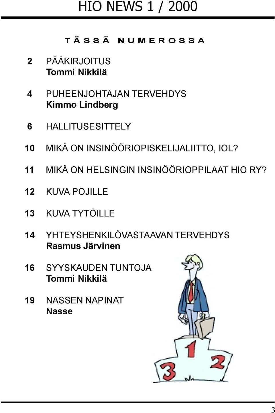 11 MIKÄ ON HELSINGIN INSINÖÖRIOPPILAAT HIO RY?