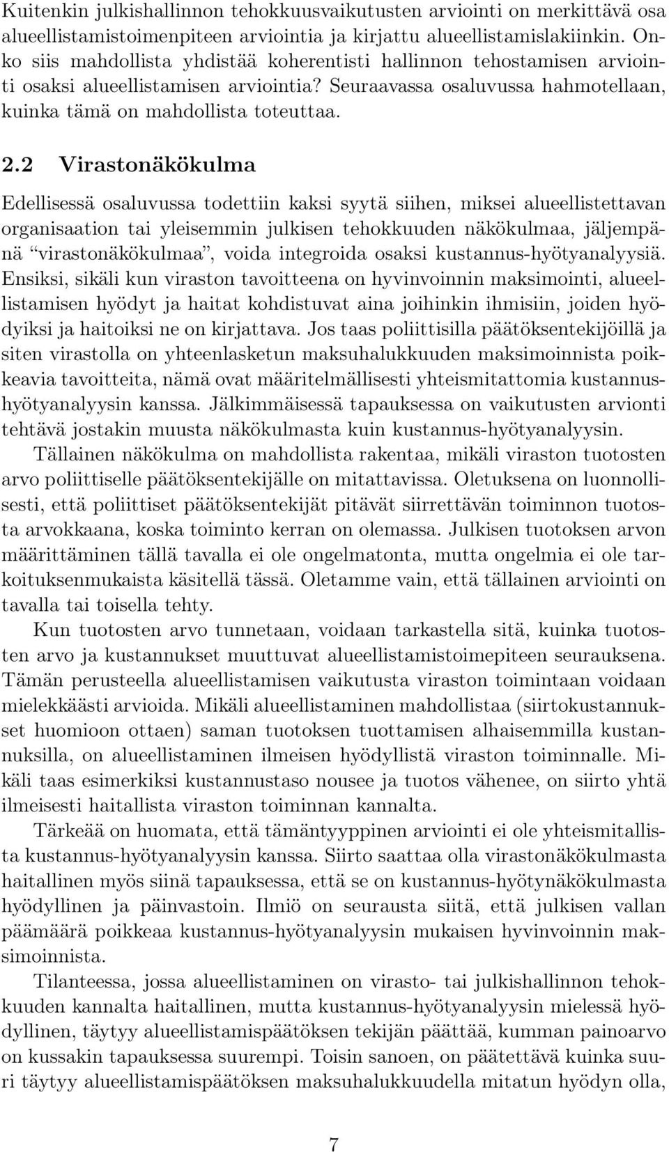 2 Virastonäkökulma Edellisessä osaluvussa todettiin kaksi syytä siihen, miksei alueellistettavan organisaation tai yleisemmin julkisen tehokkuuden näkökulmaa, jäljempänä virastonäkökulmaa, voida