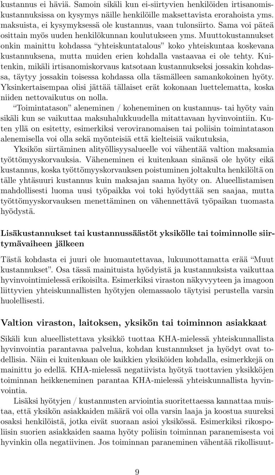 Muuttokustannukset onkin mainittu kohdassa yhteiskuntatalous koko yhteiskuntaa koskevana kustannuksena, mutta muiden erien kohdalla vastaavaa ei ole tehty.