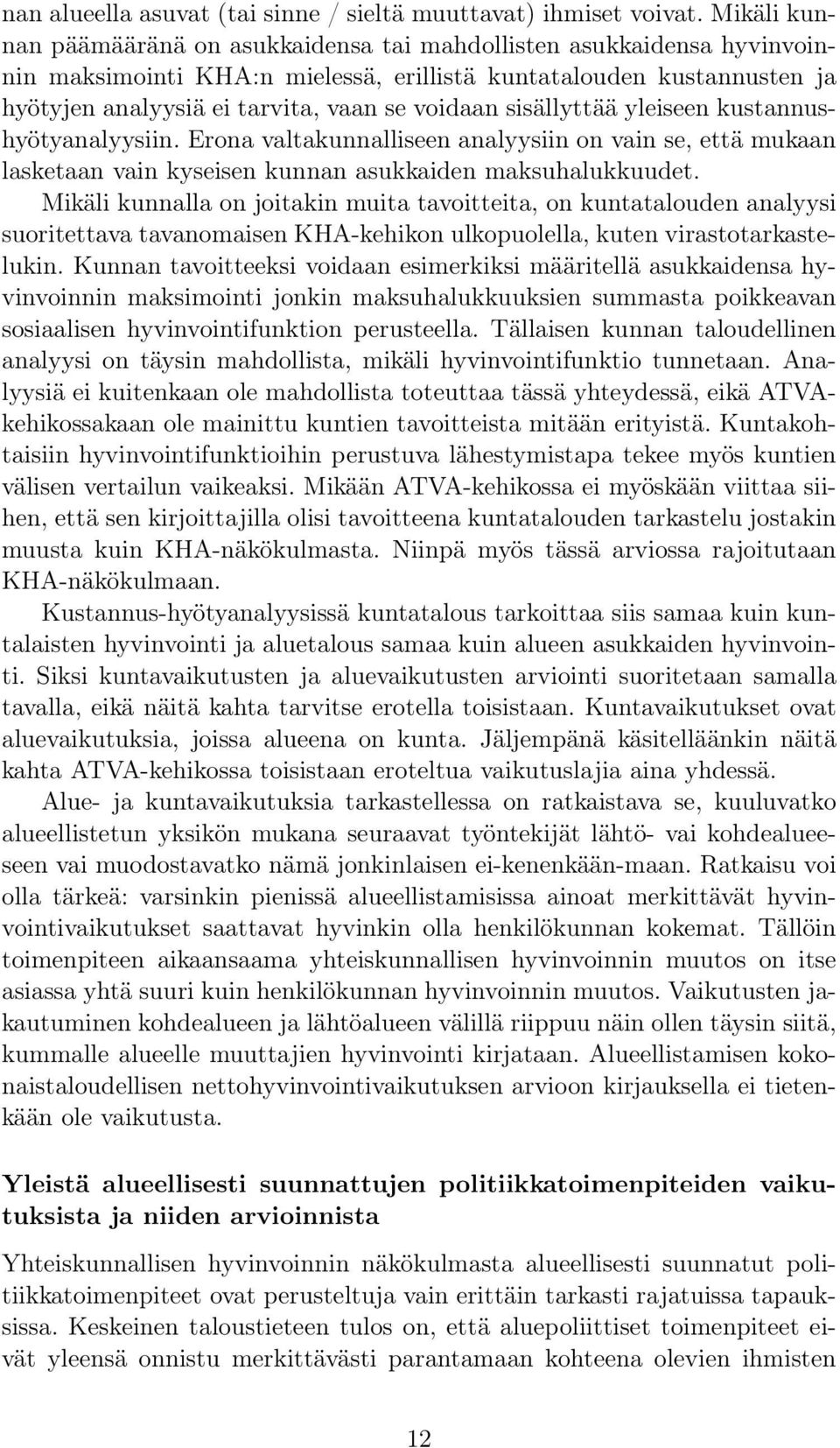 sisällyttää yleiseen kustannushyötyanalyysiin. Erona valtakunnalliseen analyysiin on vain se, että mukaan lasketaan vain kyseisen kunnan asukkaiden maksuhalukkuudet.