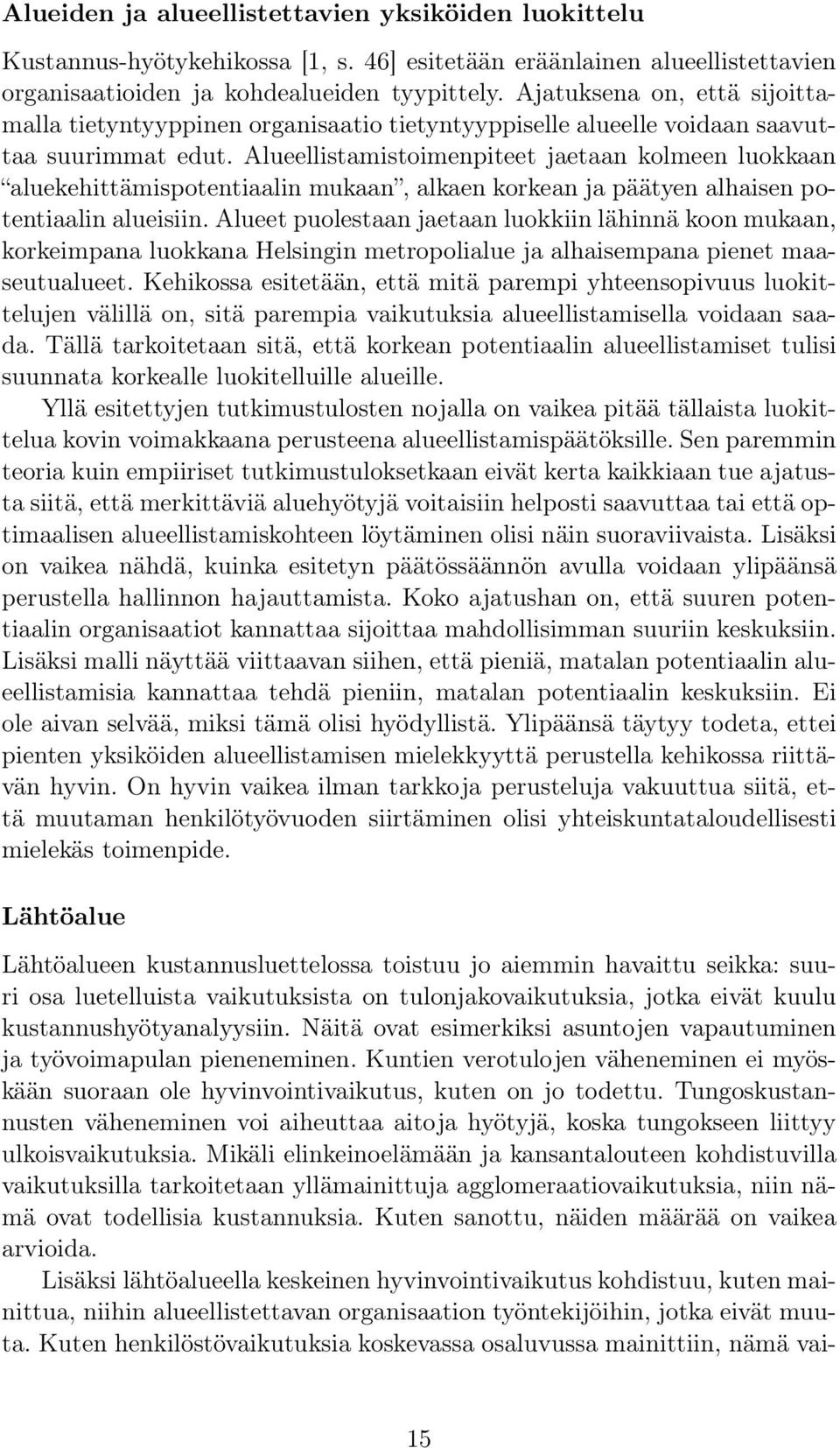 Alueellistamistoimenpiteet jaetaan kolmeen luokkaan aluekehittämispotentiaalin mukaan, alkaen korkean ja päätyen alhaisen potentiaalin alueisiin.