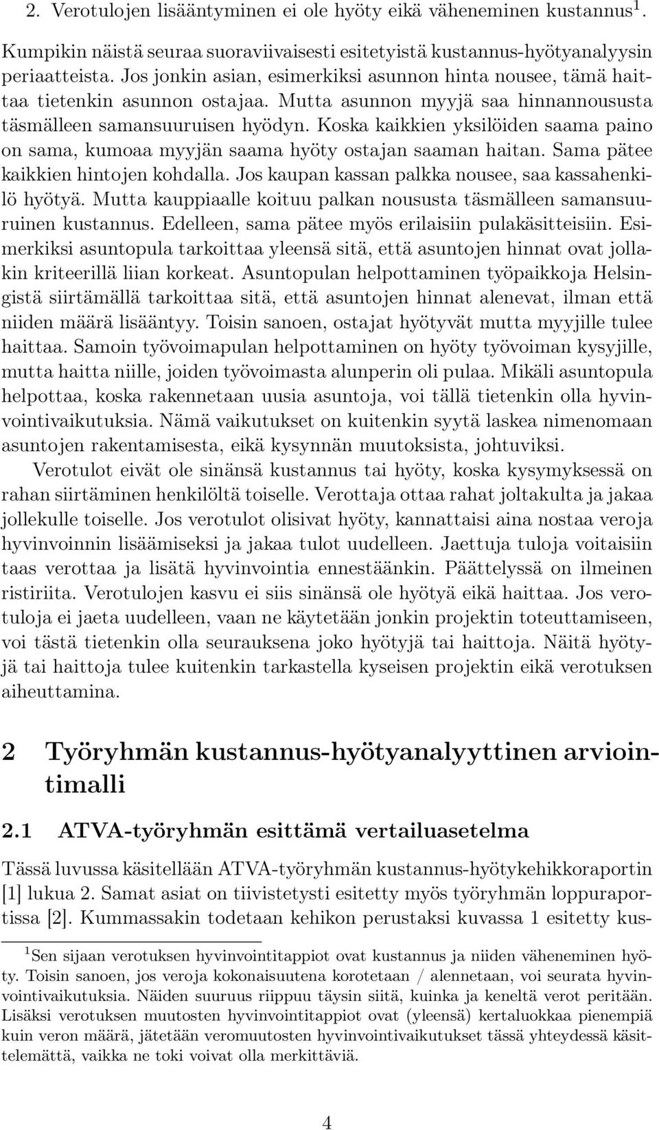 Koska kaikkien yksilöiden saama paino on sama, kumoaa myyjän saama hyöty ostajan saaman haitan. Sama pätee kaikkien hintojen kohdalla. Jos kaupan kassan palkka nousee, saa kassahenkilö hyötyä.