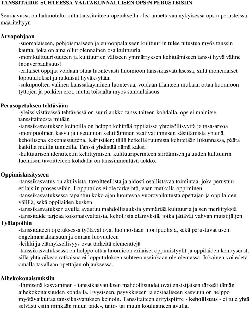 kehittämiseen tanssi hyvä väline (nonverbaalisuus) -erilaiset oppijat voidaan ottaa luontevasti huomioon tanssikasvatuksessa, sillä monenlaiset lopputulokset ja ratkaisut hyväksytään -sukupuolten