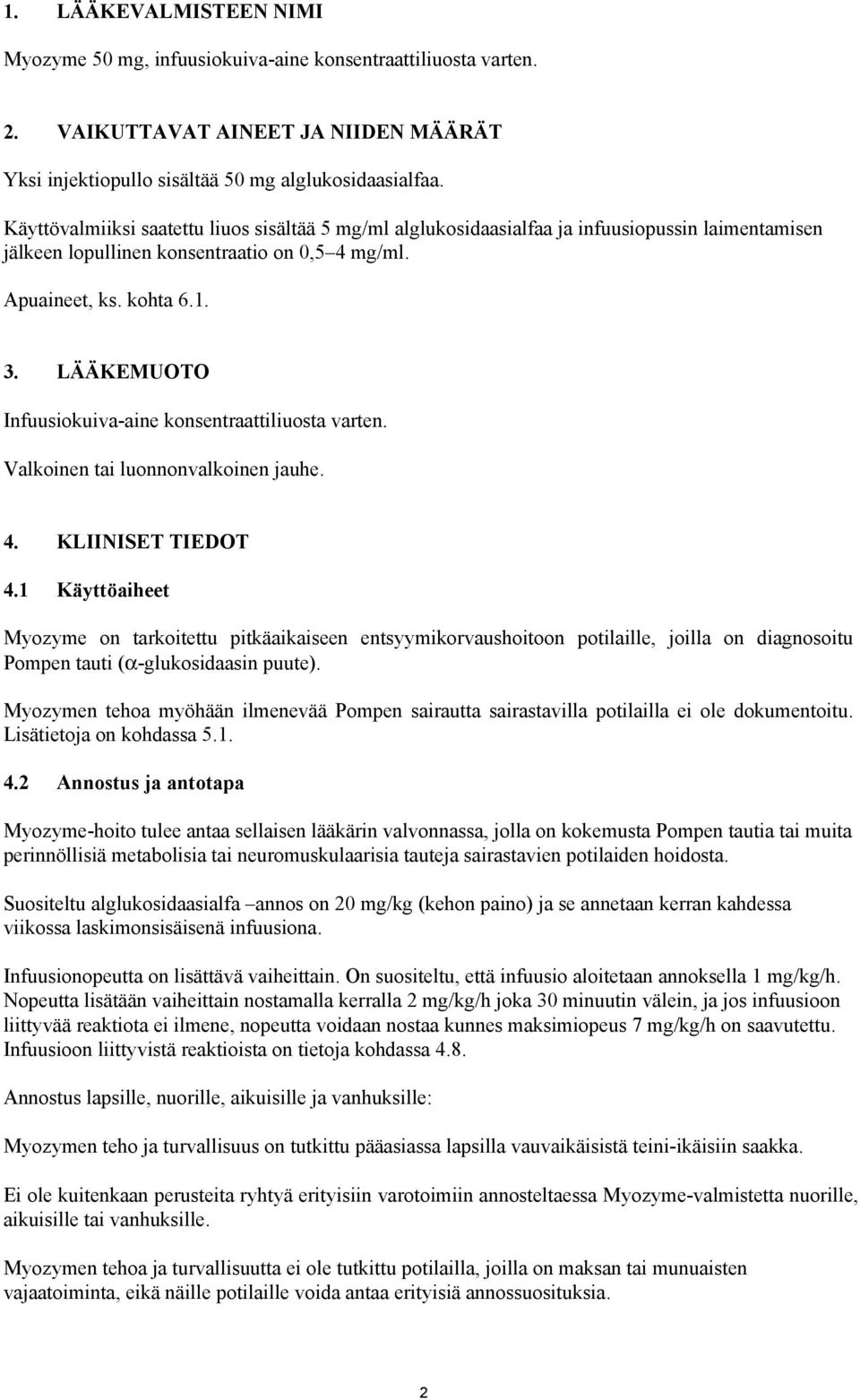LÄÄKEMUOTO Infuusiokuiva-aine konsentraattiliuosta varten. Valkoinen tai luonnonvalkoinen jauhe. 4. KLIINISET TIEDOT 4.