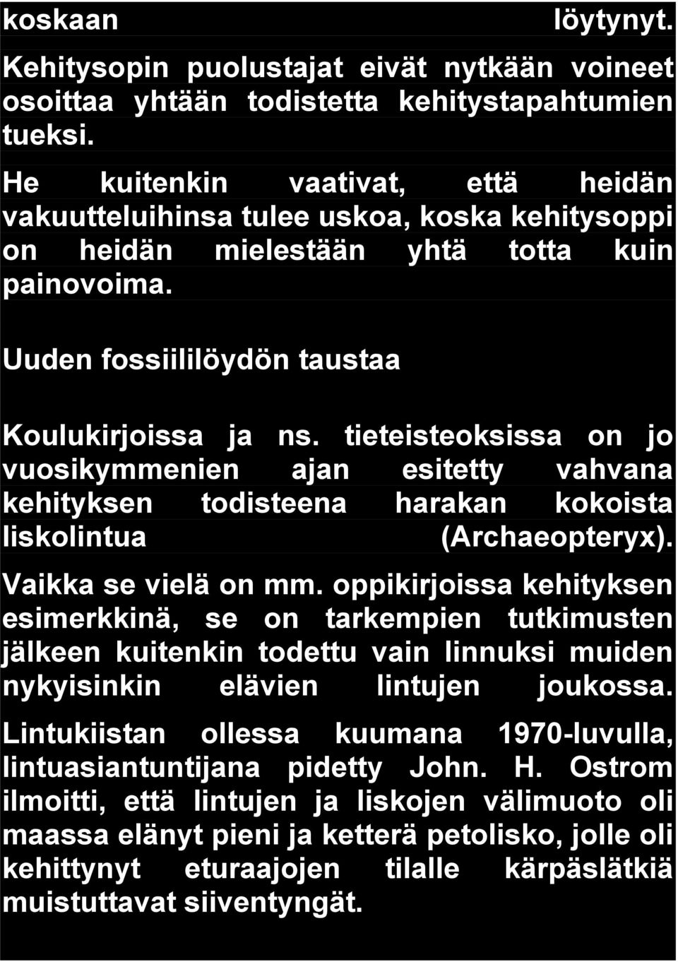 tieteisteoksissa on jo vuosikymmenien ajan esitetty vahvana kehityksen todisteena harakan kokoista liskolintua (Archaeopteryx). Vaikka se vielä on mm.