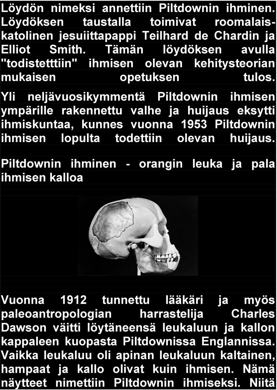 Yli neljävuosikymmentä Piltdownin ihmisen ympärille rakennettu valhe ja huijaus eksytti ihmiskuntaa, kunnes vuonna 1953 Piltdownin ihmisen lopulta todettiin olevan huijaus.