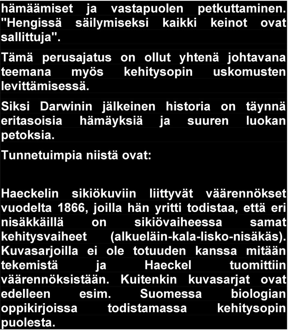 Siksi Darwinin jälkeinen historia on täynnä eritasoisia hämäyksiä ja suuren luokan petoksia.