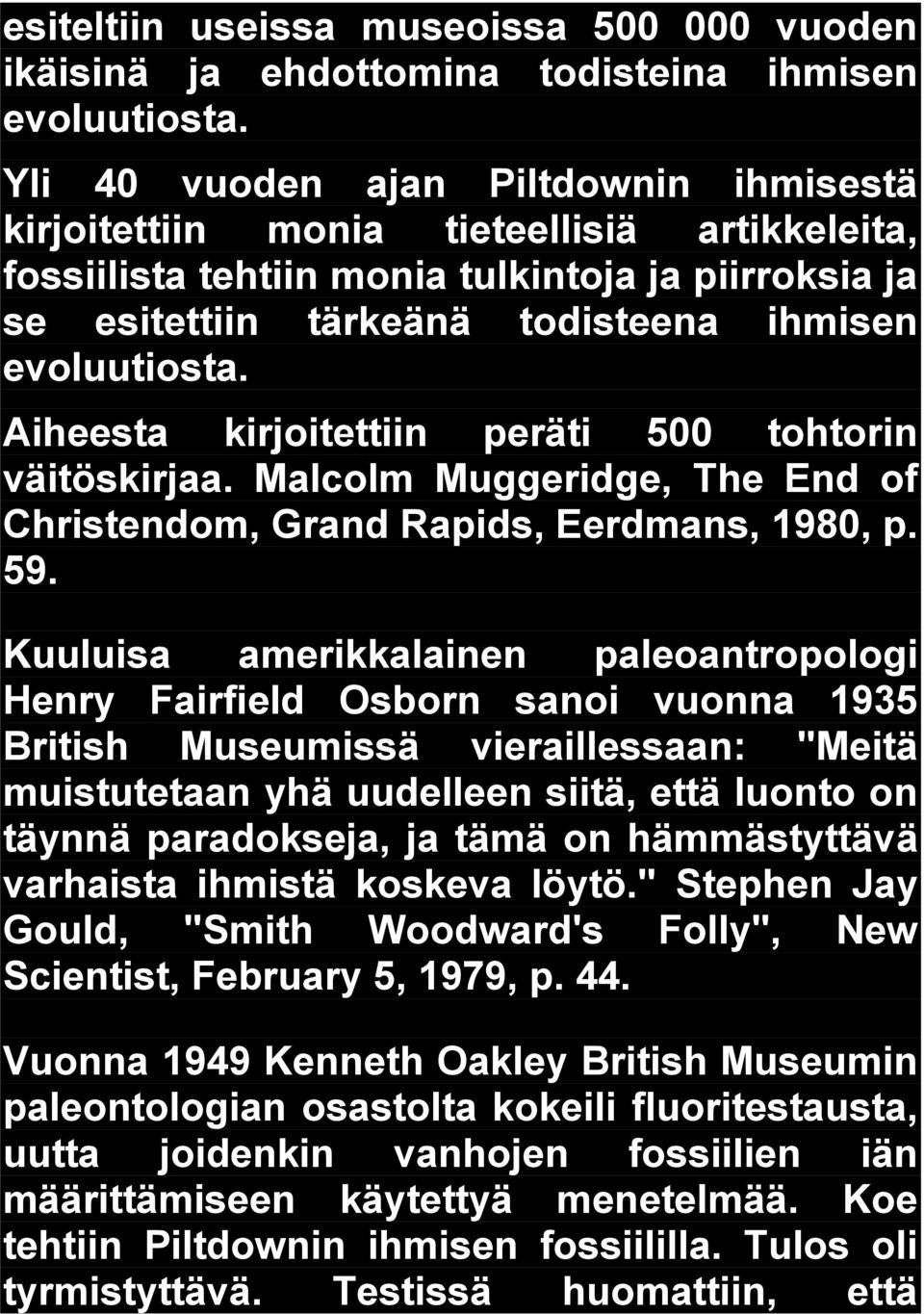 Aiheesta kirjoitettiin peräti 500 tohtorin väitöskirjaa. Malcolm Muggeridge, The End of Christendom, Grand Rapids, Eerdmans, 1980, p. 59.