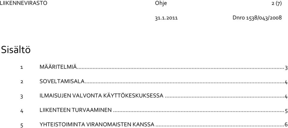 .. 4 3 ILMAISUJEN VALVONTA KÄYTTÖKESKUKSESSA.