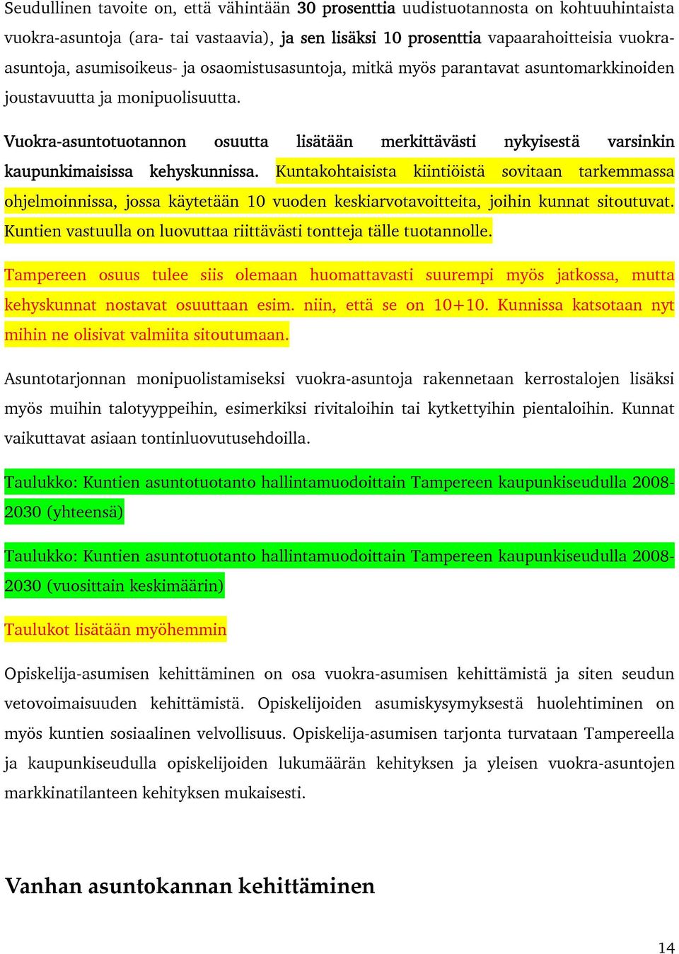 Vuokra-asuntotuotannon osuutta lisätään merkittävästi nykyisestä varsinkin kaupunkimaisissa kehyskunnissa.