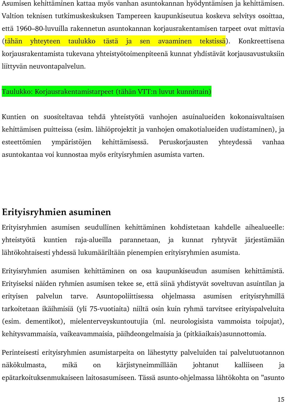 tästä ja sen avaaminen tekstissä). Konkreettisena korjausrakentamista tukevana yhteistyötoimenpiteenä kunnat yhdistävät korjausavustuksiin liittyvän neuvontapalvelun.