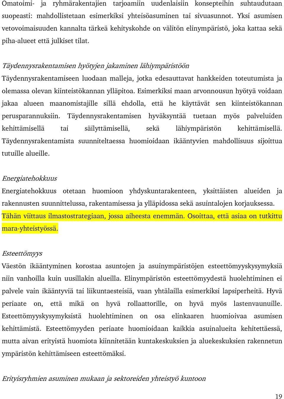 Täydennysrakentamisen hyötyjen jakaminen lähiympäristöön Täydennysrakentamiseen luodaan malleja, jotka edesauttavat hankkeiden toteutumista ja olemassa olevan kiinteistökannan ylläpitoa.