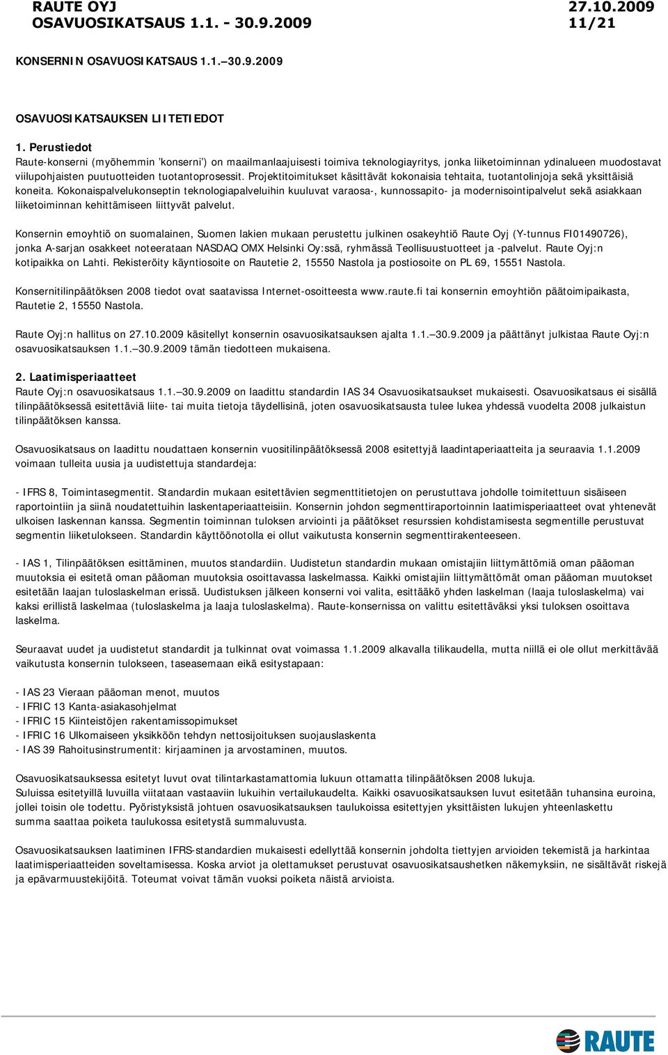 Projektitoimitukset käsittävät kokonaisia tehtaita, tuotantolinjoja sekä yksittäisiä koneita.