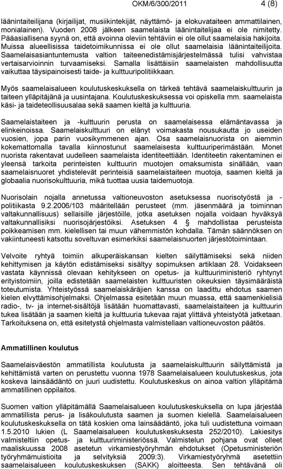 Saamelaisasiantuntemusta valtion taiteenedistämisjärjestelmässä tulisi vahvistaa vertaisarvioinnin turvaamiseksi.