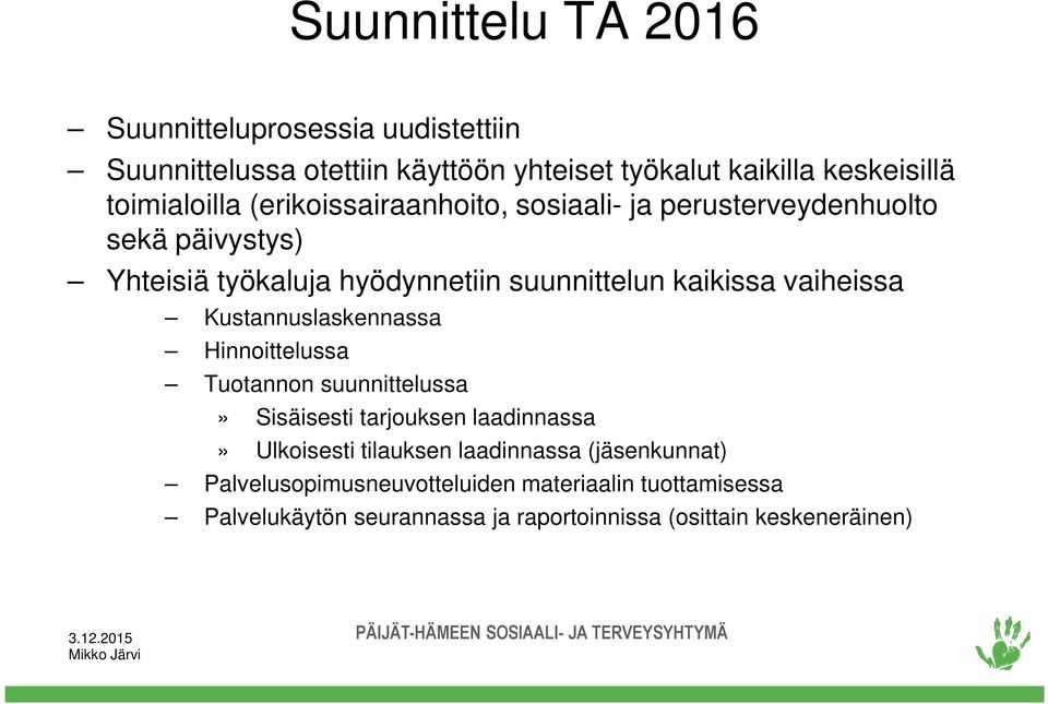 kaikissa vaiheissa Kustannuslaskennassa Hinnoittelussa Tuotannon suunnittelussa» Sisäisesti tarjouksen laadinnassa» Ulkoisesti