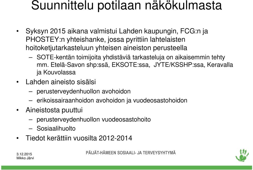 Etelä-Savon shp:ssä, EKSOTE:ssa, JYTE/KSSHP:ssa, Keravalla ja Kouvolassa Lahden aineisto sisälsi perusterveydenhuollon avohoidon