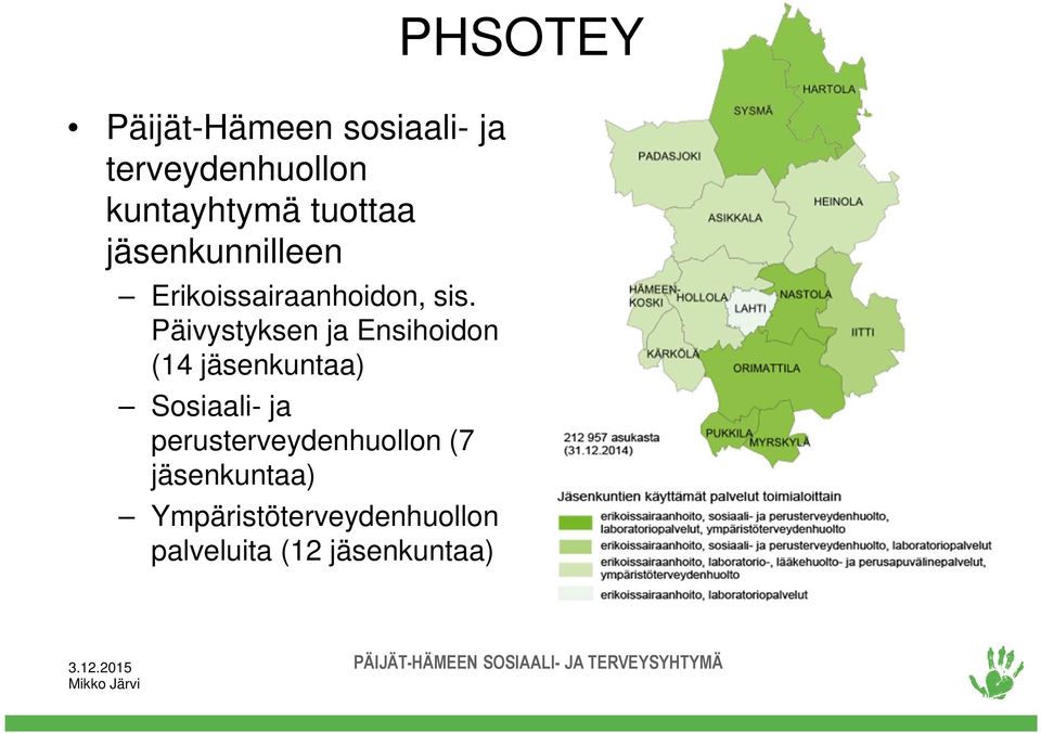 Päivystyksen ja Ensihoidon (14 jäsenkuntaa) Sosiaali- ja