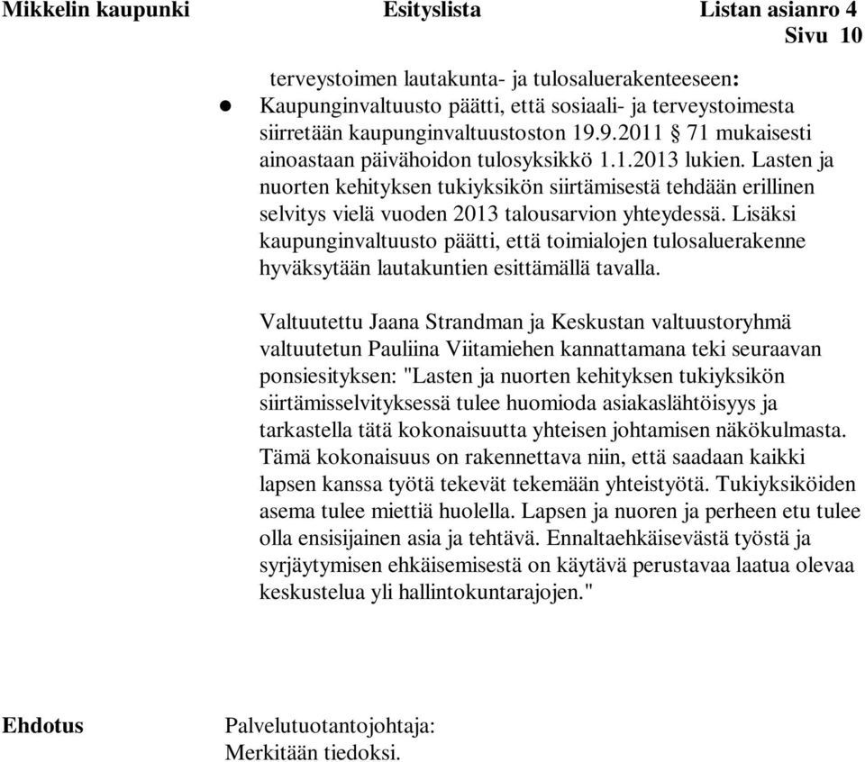 Lasten ja nuorten kehityksen tukiyksikön siirtämisestä tehdään erillinen selvitys vielä vuoden 2013 talousarvion yhteydessä.