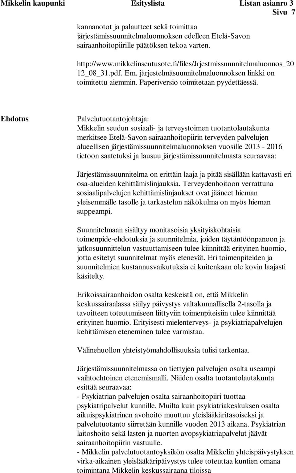Ehdotus Palvelutuotantojohtaja: Mikkelin seudun sosiaali- ja terveystoimen tuotantolautakunta merkitsee Etelä-Savon sairaanhoitopiirin terveyden palvelujen alueellisen